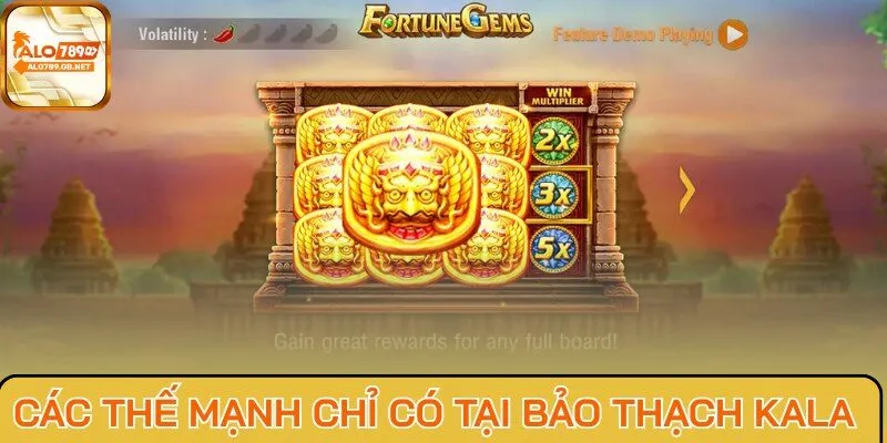 Các thế mạnh chỉ có tại Bảo Thạch Kala 
