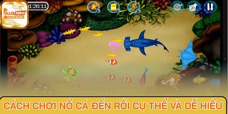 Cách chơi Nổ Cá Đến Rồi cụ thể và dễ hiểu