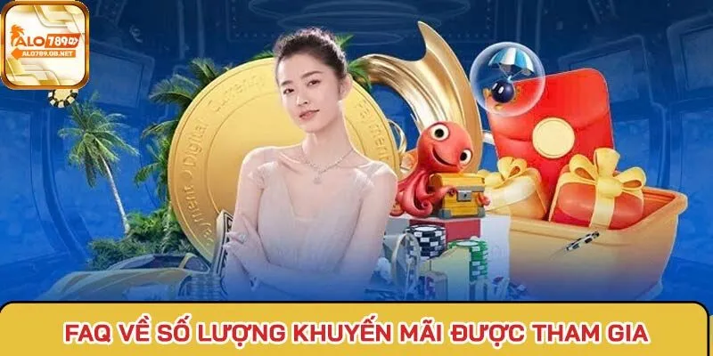 FAQ về số lượng khuyến mãi người chơi được tham gia