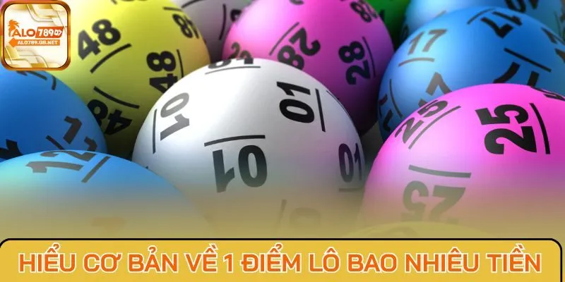 Hiểu cơ bản về 1 điểm lô bao nhiêu tiền