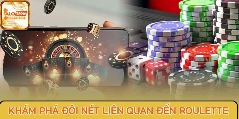 Khám phá đôi nét liên quan đến Roulette