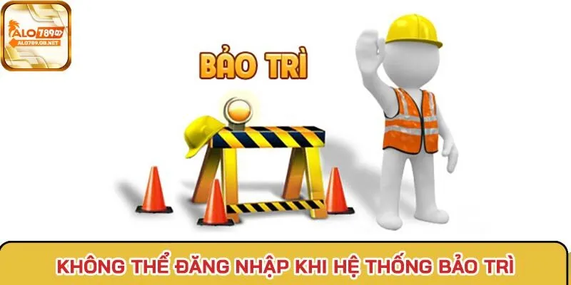 Không thể vào tài khoản giải trí khi hệ thống tiến hành bảo trì