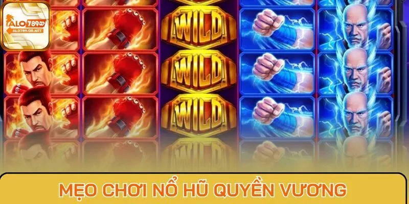 Mẹo chơi nổ hũ Quyền Vương