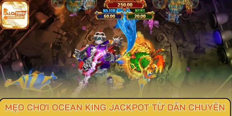 Mẹo chơi Ocean King Jackpot từ dân chuyên