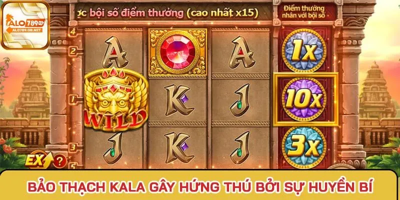 Bảo Thạch Kala gây hứng thú bởi sự huyền bí