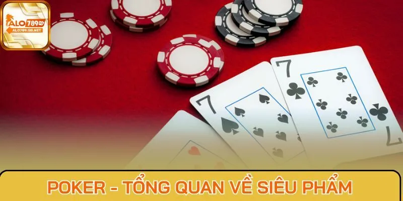 Poker - Tổng quan về siêu phẩm