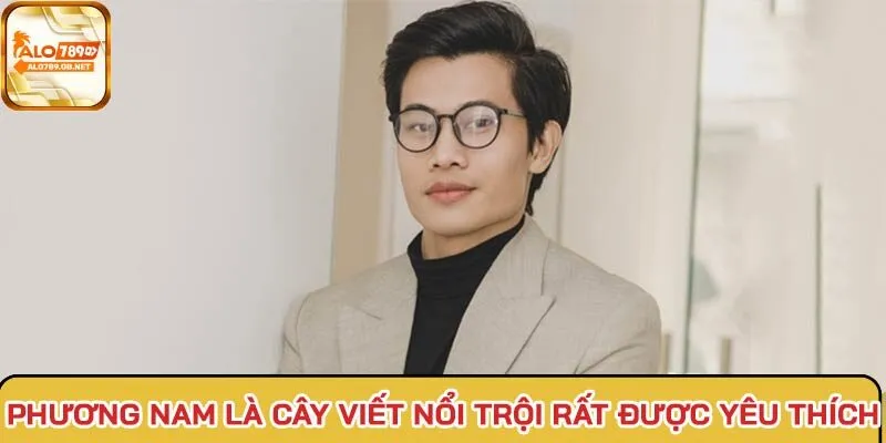 Phương Nam là cây viết tài năng nổi trội nhiều người yêu thích