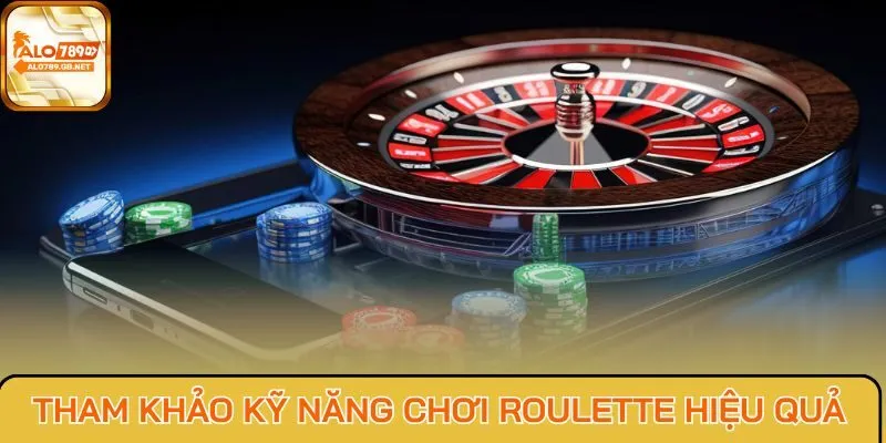 Tham khảo kỹ năng chơi Roulette hiệu quả